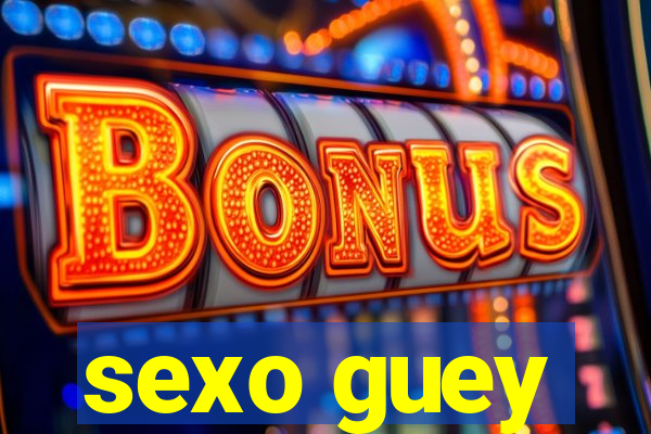 sexo guey